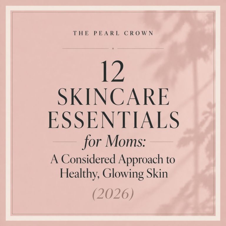 12 Skincare Essentials for Moms: A Considered Approach to Healthy, Glowing Skin (2026)